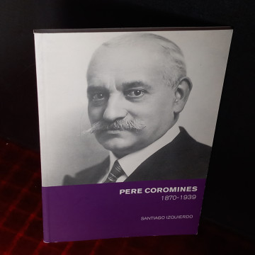 PERE COROMINES 1870-1939, SANTIAGO IZQUIERDO.