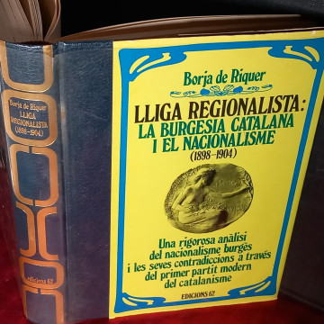 LLIGA REGIONALISTA: LA BURGESIA CATALANA I EL NACIONALISME, BORJA DE RIQUER.