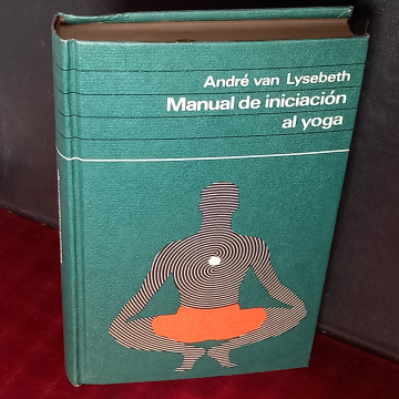 MANUAL DE INICIACIÓN AL YOGA, ANDRÉ VAN LYSEBETH.