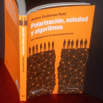 POLARIZACIÓN, SOLEDAD Y ALGORITMOS, ANTONI GUTIÉRREZ-RUBÍ.