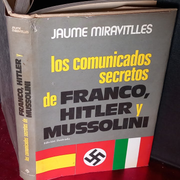 LOS COMUNICADOS SECRETOS DE FRANCO, HITLER Y MUSSOLINI, JAUME MIRAVITLLES.