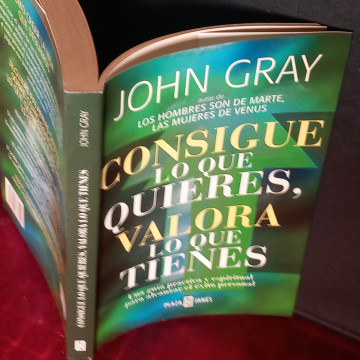 CONSIGUE LO QUE QUIERES, VALORA LO QUE TIENES, JOHN GRAY.