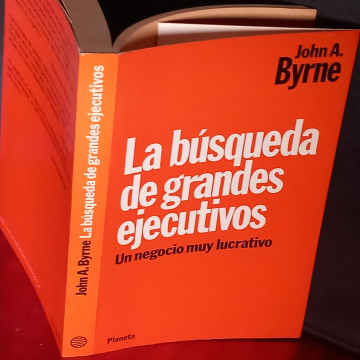 LA BÚSQUEDA DE GRANDES EJECUTIVOS: UN NEGOCIO MUY LUCRATIVO, JOHN A. BYRNE.