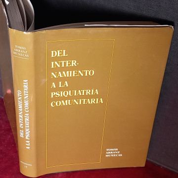 DEL INTERNAMIENTO A LA PSIQUIATRIA COMUNITARIA, TOMÁS ARRANZ MUÑECAS.