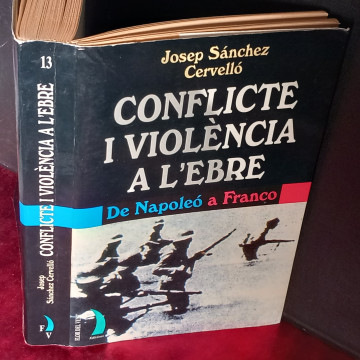 CONFLICTE I VIOLÈNCIA A L'EBRE, DE NAPOLEÓ A FRANCO, JOSEP SÁNCHEZ CERVELLÓ.