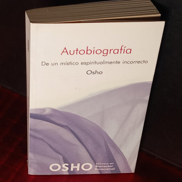 AUTOBIOGRAFÍA DE UN MÍSTICO ESPIRITUALMENTE INCORRECTO, OSHO.