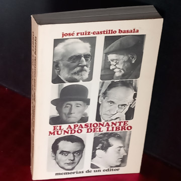 EL APASIONANTE MUNDO DEL LIBRO, MEMORIAS DE UN EDITOR, JOSÉ RUIZ-CASTILLO BASALA.