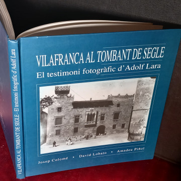VILAFRANCA AL TOMBANT DE SEGLE, EL TESTIMONI FOTOGRAFIC D'ADOLF LARA.