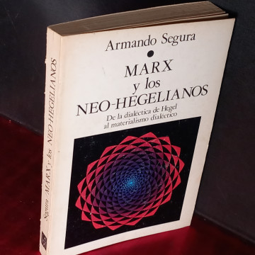 MARX Y LOS NEO-HEGELIANOS, ARMANDO SEGURA.
