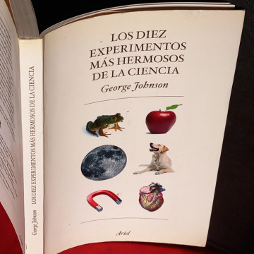 LOS DIEZ EXPERIMENTOS MÁS HERMOSOS DE LA CIENCIA, GEORGE JOHNSON.