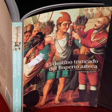 EL DESTINO TRUNCADO DEL IMPERIO AZTECA, SERGE GRUZINSKI