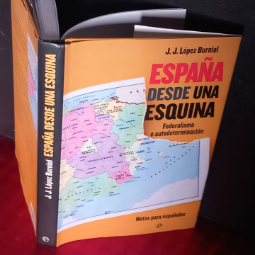 ESPAÑA DESDE UNA ESQUIN: FEDERALISMO O AUTODETERMINACIÓN, J.J. LÓPEZ BURNIOL.