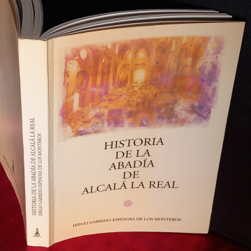 HISTORIA DE LA ABADÍA DE ALCALÁ LA REAL, DIEGO GARRIDO ESPINOSA DE LOS MONTEROS.