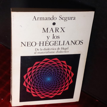 MARX Y LOS NEO-HEGELIANOS, ARMANDO SEGURO.