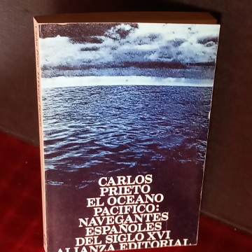 EL OCÉANO PACÍFICO: NAVEGANTES ESPAÑOLES DEL SIGLO XVI, CARLOS PRIETO.