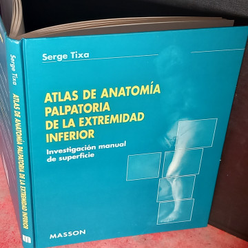 ATLAS DE ANATOMÍA PALPATORIA DE LA EXTREMIDAD INFERIOR, SERGE TIXA.