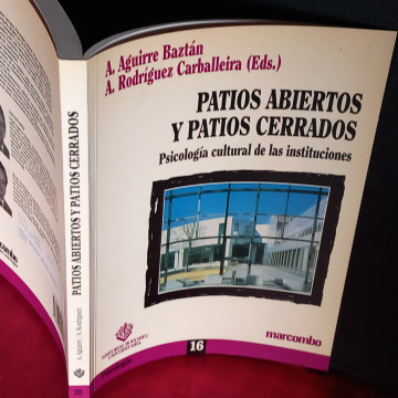 PATIOS ABIERTOS Y PATIOS CERRADOS, PSICOLOGÍA CULTURAL DE LAS INSTITUCIONES.