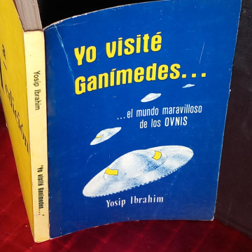 YO VISITÉ GANÍMEDES... EL MUNDO MARAVILLOSO DE LOS OVNIS, YOSIP IBRAHÍM.