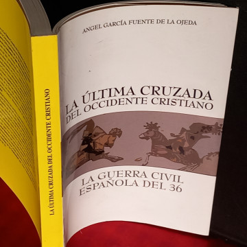 LA ÚLTIMA CRUZADA DEL OCCIDENTE CRISTIANO, LA GUERRA CIVIL ESPAÑOLA DEL 36, ÁNGEL GARCÍA FUENTE DE LA OJEDA.