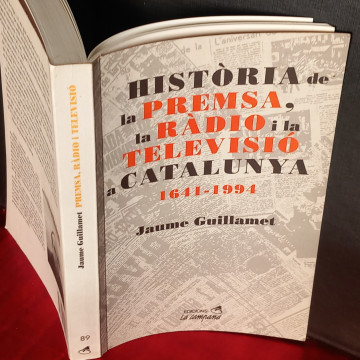 HISTÒRIA DE LA PREMSA, LA RÀDIO I LA TELEVISIÓ A CATALUNYA 1641-1994, JAUME GUILLAMET.