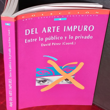 DEL ARTE IMPURO, ENTRE LO PÚBLICO Y LO PRIVADO, DAVID PÉREZ.