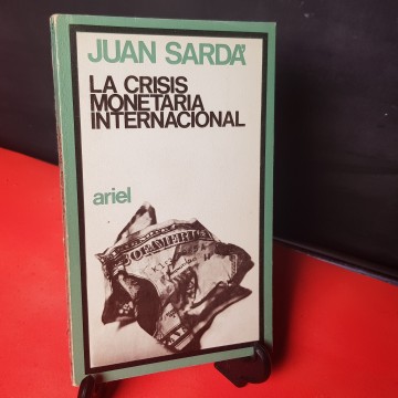 la crisis monetaria internacional, por Juan Sardá